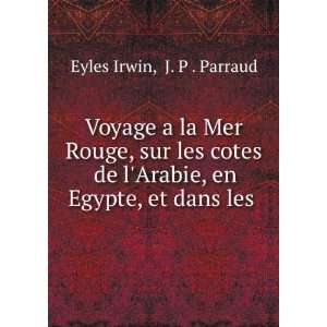   Arabie, en Egypte, et dans les . J. P . Parraud Eyles Irwin Books