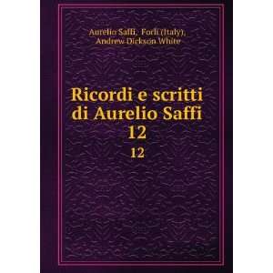   Aurelio Saffi. 12 ForlÃ¬ (Italy), Andrew Dickson White Aurelio