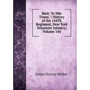   , New York Volunteer Infantry, Volume 144 James Harvey McKee Books