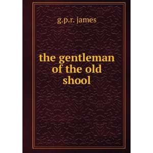  the gentleman of the old shool g.p.r. james Books