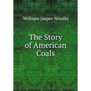  The Story of American Coals William Jasper Nicolls Books