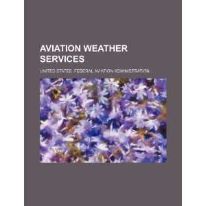  Aviation weather services (9781234459789) United States 