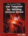 The Essential Welder Gas Tungsten Arc Welding by Larry Jeffus (1999 