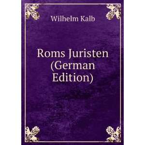  Roms Juristen (German Edition): Wilhelm Kalb: Books