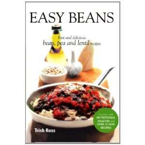  Easy Beans: Fast and Delicious Bean, Pea, and Lentil Recipes 