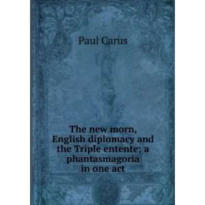   and the Triple entente; a phantasmagoria in one act Paul Carus Books