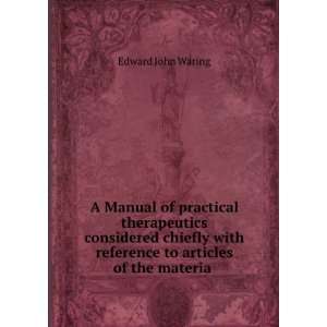   with reference to articles of the materia . Edward John Waring Books