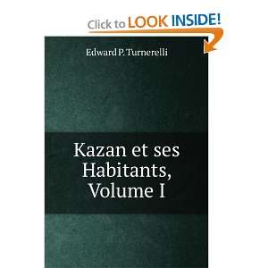    Kazan et ses Habitants, Volume I Edward P. Turnerelli Books