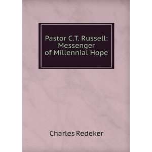Pastor C.T. Russell Messenger of Millennial Hope Charles Redeker 