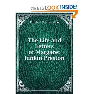   Life and Letters of Margaret Junkin Preston Elizabeth Preston Allan