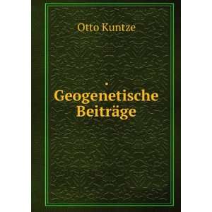  . Geogenetische BeitrÃ¤ge: Otto Kuntze: Books