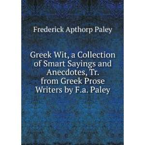 Greek Wit, a Collection of Smart Sayings and Anecdotes, Tr. from Greek 