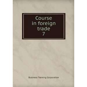    Course in foreign trade. 7: Business Training Corporation: Books