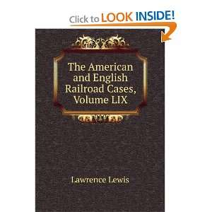   American and English Railroad Cases, Volume LIX Lawrence Lewis Books