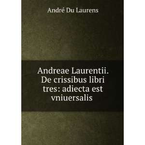   libri tres adiecta est vniuersalis . AndrÃ© Du Laurens Books