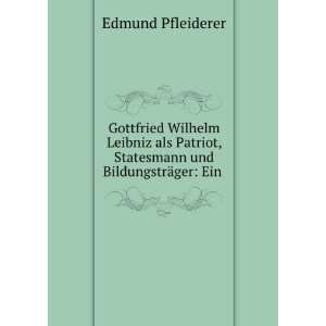 Gottfried Wilhelm Leibniz als Patriot, Statesmann und 
