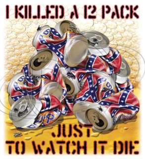   Tshirt: I Killed A 12 Pack To Watch It Die Redneck Rebel Beer  