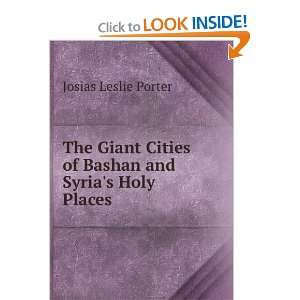   Cities of Bashan, and Syrias Holy Places Josias Leslie Porter Books
