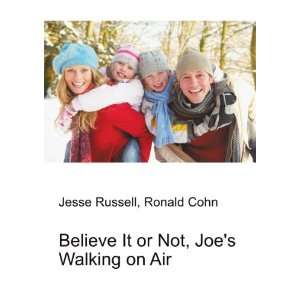  Believe It or Not, Joes Walking on Air Ronald Cohn Jesse 