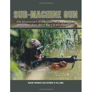  Sub Machine Gun: The Development of Sub Machine Guns and 