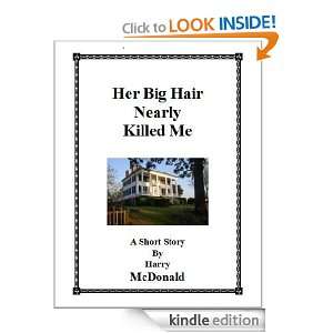 Her Big Hair Nearly Killed Me Harry McDonald  Kindle 