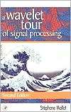 Wavelet Tour of Signal Processing, (012466606X), Stephane Mallat 