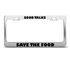 Good Talks Save The Food Humor license plate frame Stainless Metal Tag 