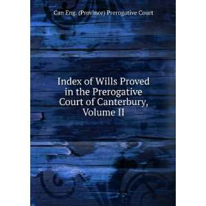   of Canterbury, Volume II Can Eng. (Province) Prerogative Court Books