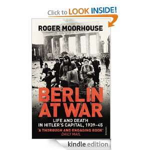 Berlin at War Roger Moorhouse  Kindle Store