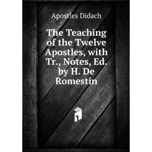 The Teaching of the Twelve Apostles, with Tr., Notes, Ed. by H. De 