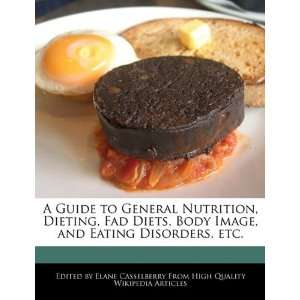   Nutrition, Dieting, Fad Diets, Body Image, and Eating Disorders, etc