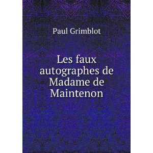  Les faux autographes de Madame de Maintenon Paul Grimblot Books