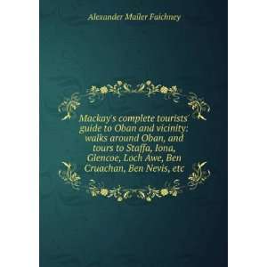   Awe, Ben Cruachan, Ben Nevis, etc.: Alexander Mailer Faichney: Books