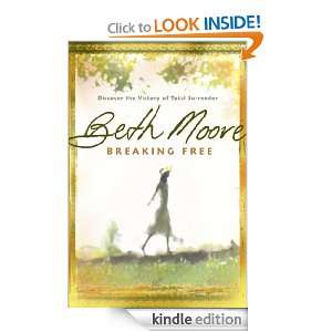 BREAKING FREE Beth Moore  Kindle Store