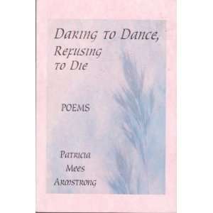  Daring to Dance, Refusing to Die Patricia Mees Armstong 