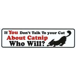    If You Dont Talk To Your Cat About Catnip Who Will? Automotive