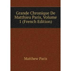   De Matthieu Paris, Volume 1 (French Edition): Matthew Paris: Books