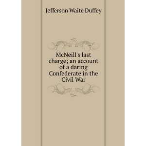   daring Confederate in the Civil War: Jefferson Waite Duffey: Books
