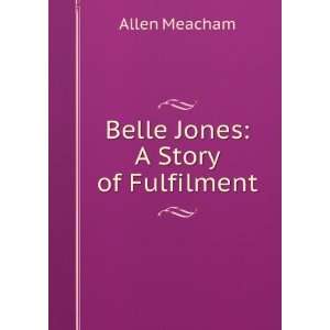  Belle Jones A Story of Fulfilment Allen Meacham Books