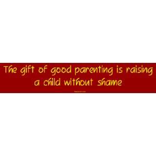 The gift of good parenting is raising a child without shame Bumper 