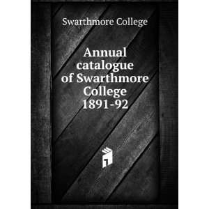 Annual catalogue of Swarthmore College. 1891 92 Swarthmore College 