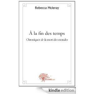 la Fin des Temps Chroniques de la Mort des Mondes Rebecca Moleray 