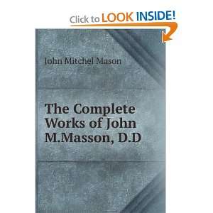   The Complete Works of John M.Masson, D.D.: John Mitchel Mason: Books