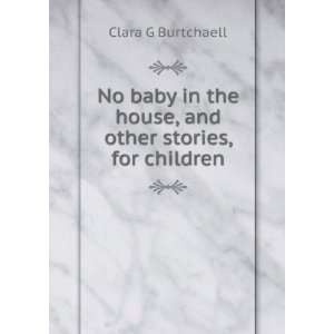   the house, and other stories, for children Clara G Burtchaell Books