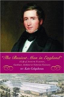 The Busiest Man in England A Life of Joseph Paxton, Gardener 