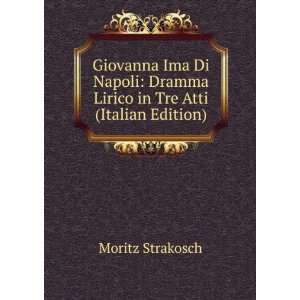   Dramma Lirico in Tre Atti (Italian Edition) Moritz Strakosch Books