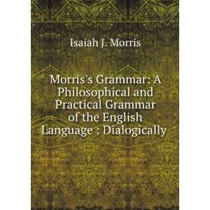   of the English Language : Dialogically .: Isaiah J. Morris: Books