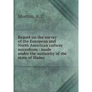   made under the authority of the state of Maine.: A. C., Morton: Books
