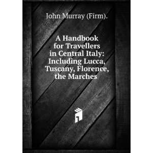   Lucca, Tuscany, Florence, the Marches .: John Murray (Firm).: Books