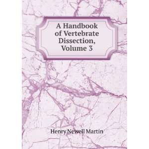   of Vertebrate Dissection, Volume 3 Henry Newell Martin Books